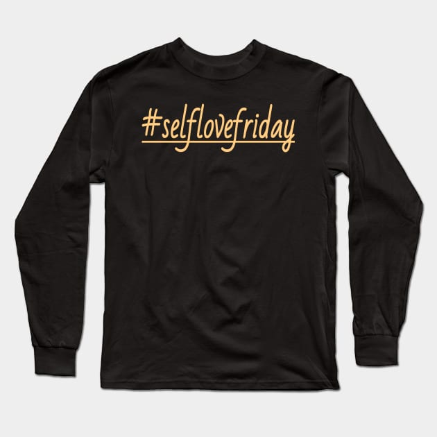 Self love Friday Long Sleeve T-Shirt by DeraTobi